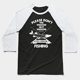 Fishing Please Do Not Ask Baseball T-Shirt